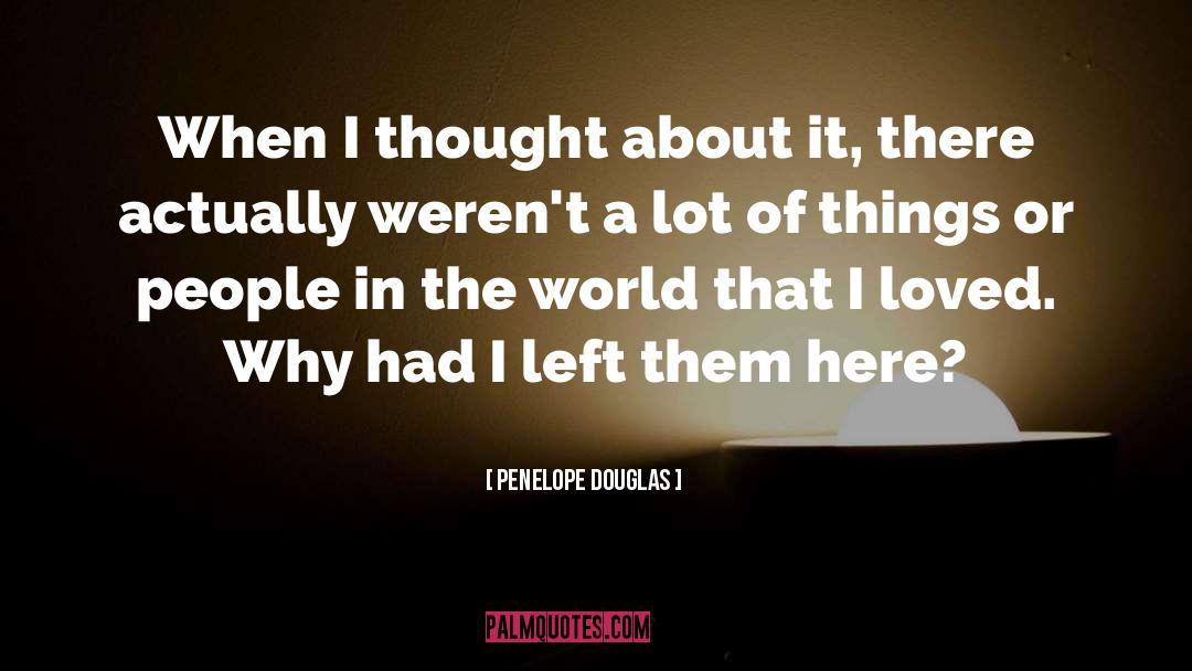 Penelope Douglas Quotes: When I thought about it,