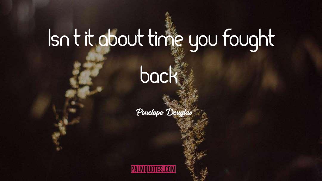 Penelope Douglas Quotes: Isn't it about time you