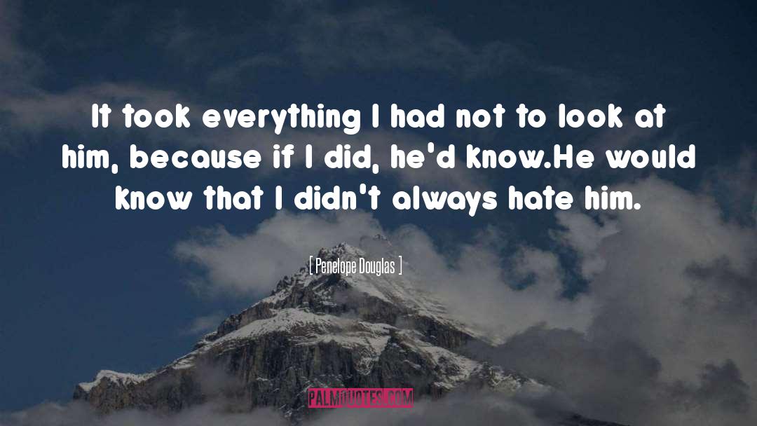 Penelope Douglas Quotes: It took everything I had