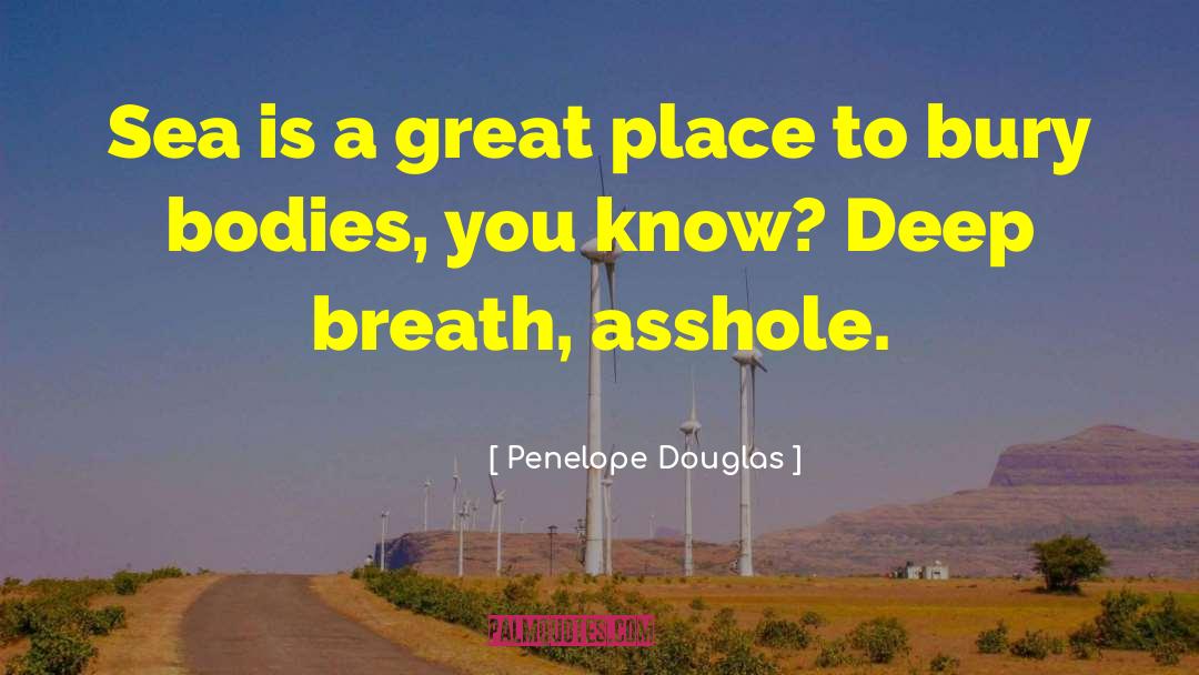 Penelope Douglas Quotes: Sea is a great place