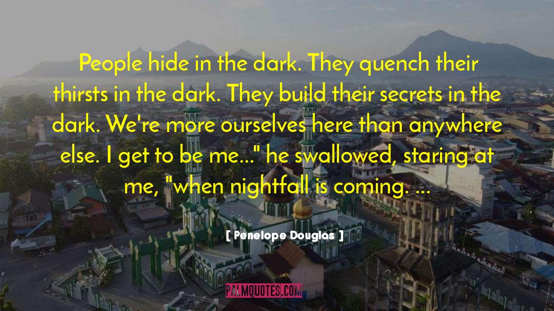 Penelope Douglas Quotes: People hide in the dark.