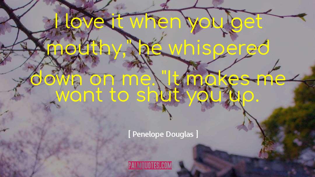 Penelope Douglas Quotes: I love it when you