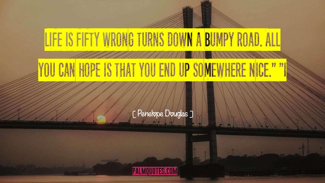 Penelope Douglas Quotes: Life is fifty wrong turns