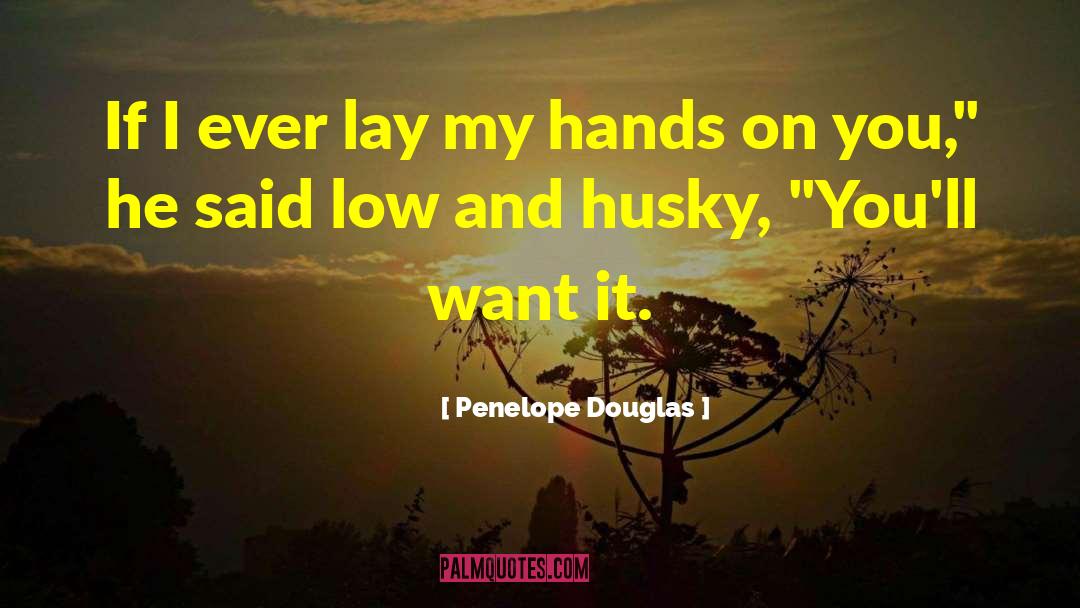 Penelope Douglas Quotes: If I ever lay my