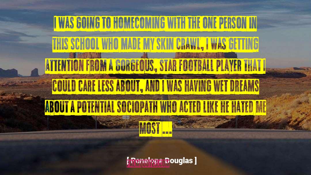 Penelope Douglas Quotes: I was going to Homecoming