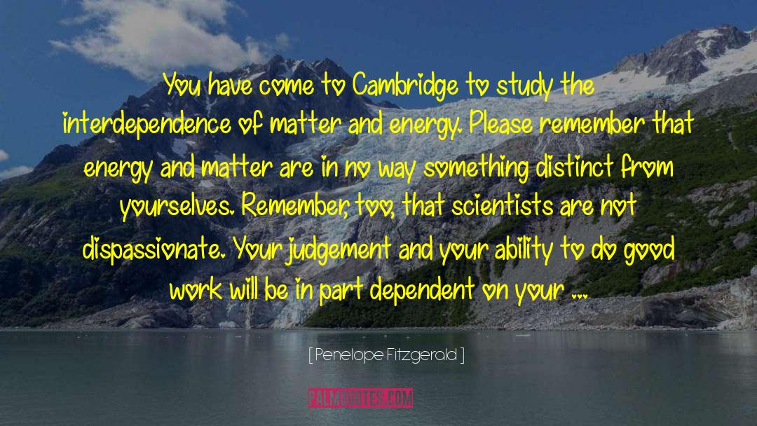 Penelope Fitzgerald Quotes: You have come to Cambridge