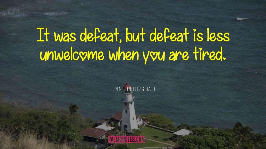 Penelope Fitzgerald Quotes: It was defeat, but defeat