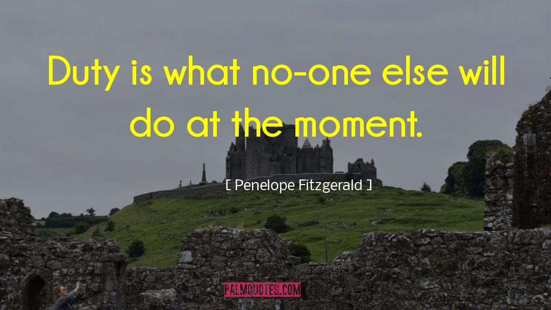 Penelope Fitzgerald Quotes: Duty is what no-one else