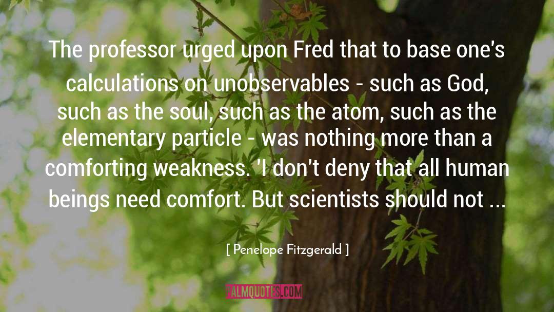 Penelope Fitzgerald Quotes: The professor urged upon Fred