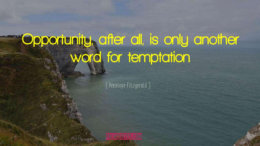 Penelope Fitzgerald Quotes: Opportunity, after all, is only