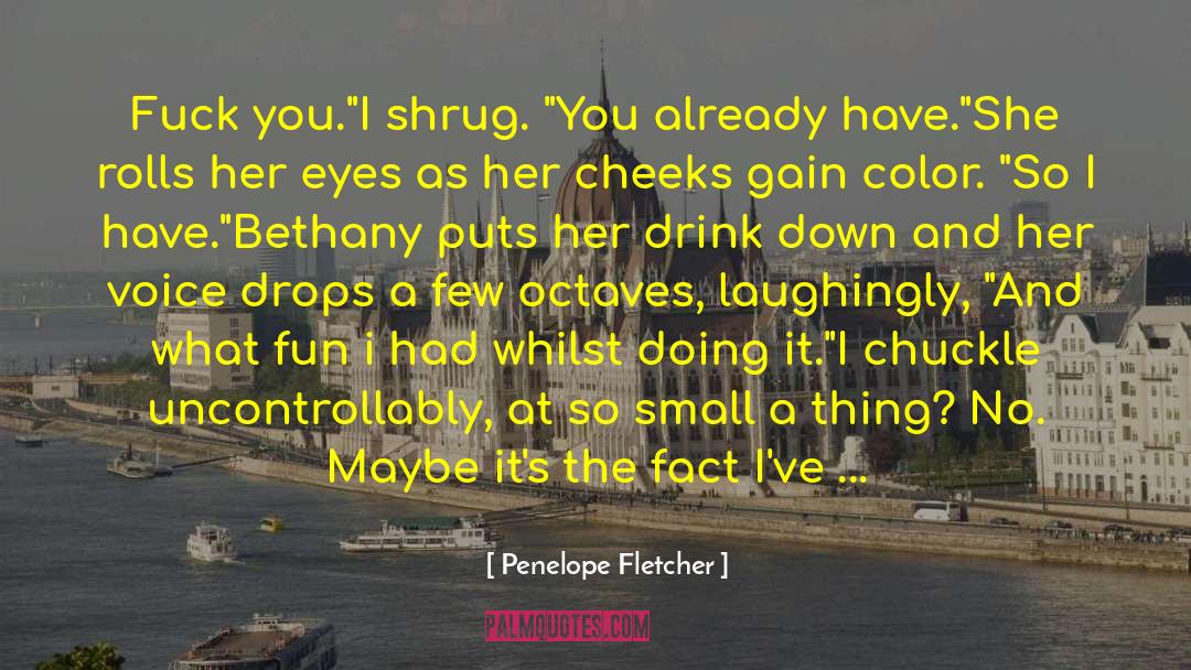 Penelope Fletcher Quotes: Fuck you.