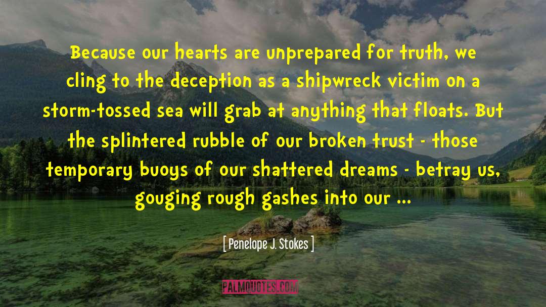 Penelope J. Stokes Quotes: Because our hearts are unprepared