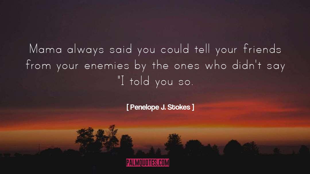 Penelope J. Stokes Quotes: Mama always said you could