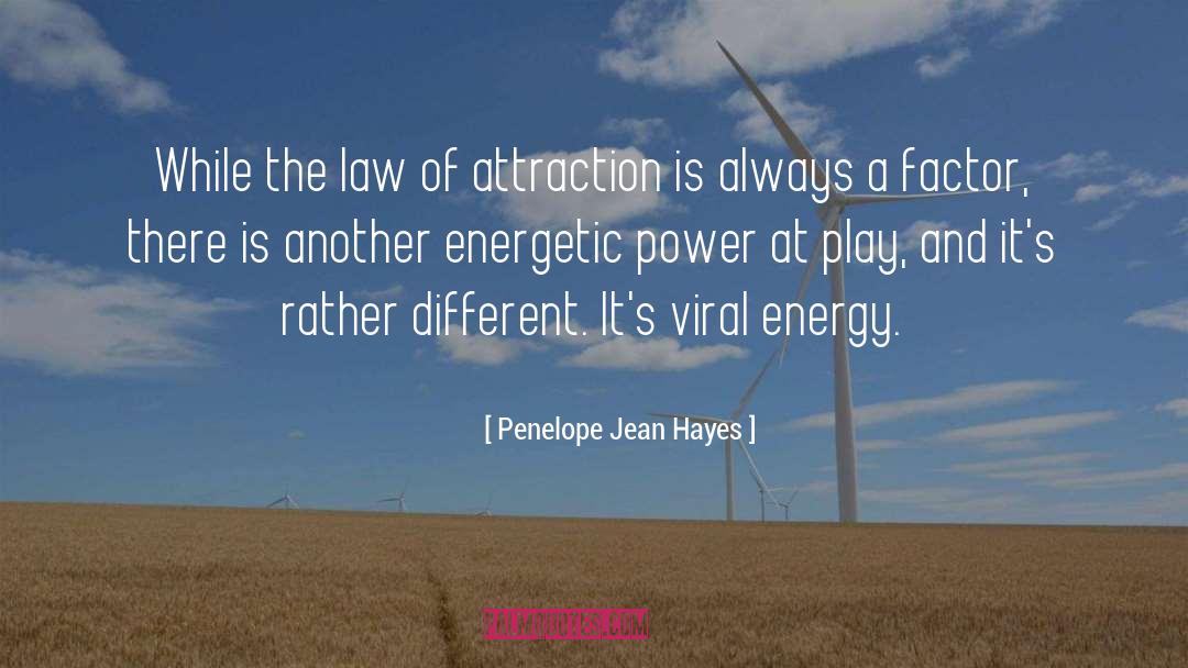 Penelope Jean Hayes Quotes: While the law of attraction