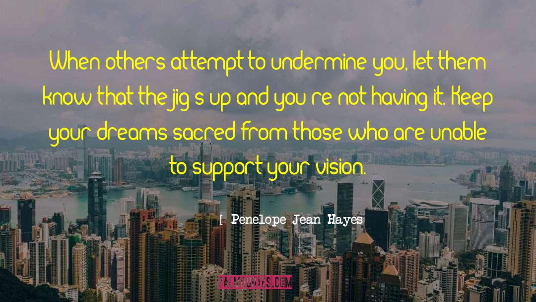 Penelope Jean Hayes Quotes: When others attempt to undermine