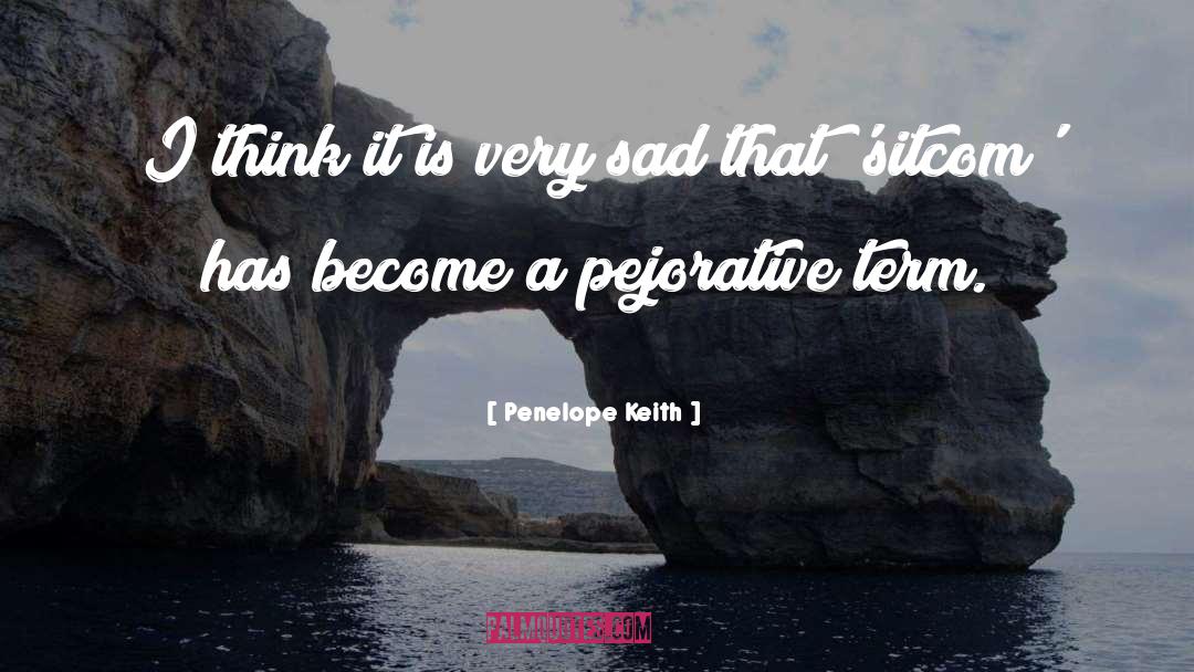 Penelope Keith Quotes: I think it is very