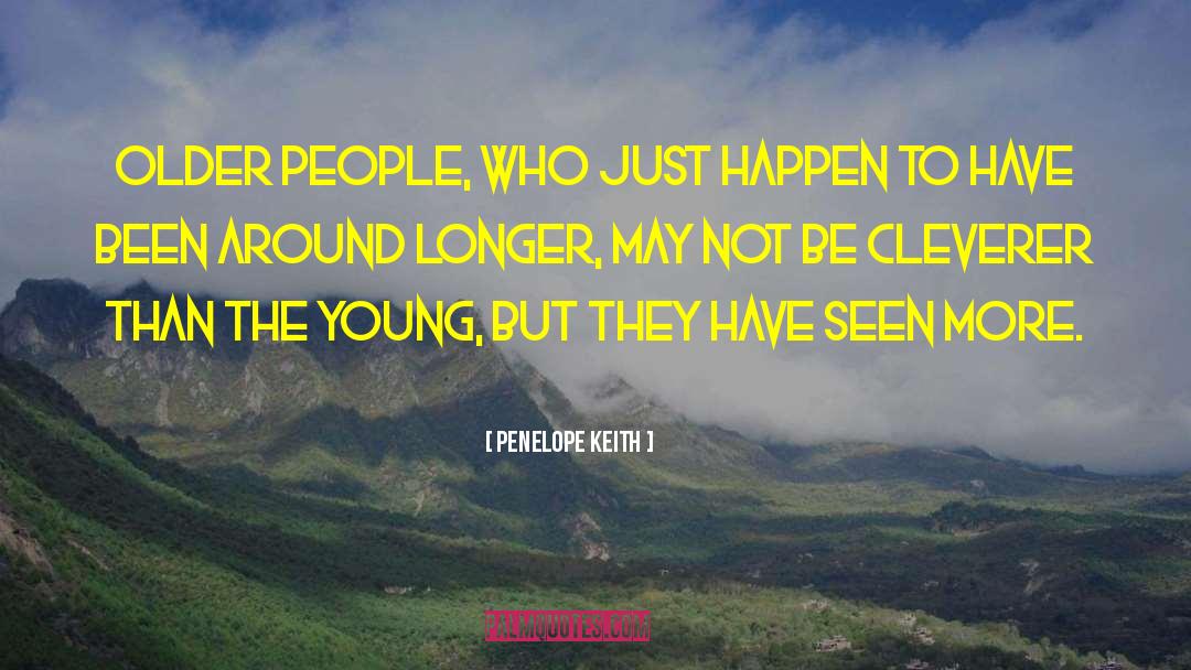 Penelope Keith Quotes: Older people, who just happen