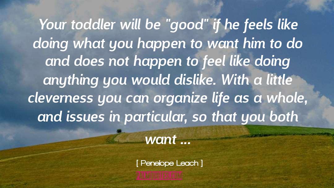 Penelope Leach Quotes: Your toddler will be 