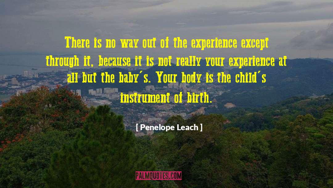 Penelope Leach Quotes: There is no way out
