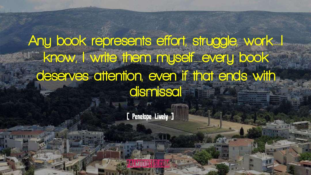 Penelope Lively Quotes: Any book represents effort, struggle,