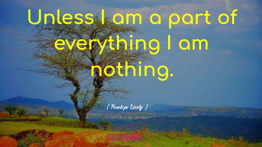 Penelope Lively Quotes: Unless I am a part