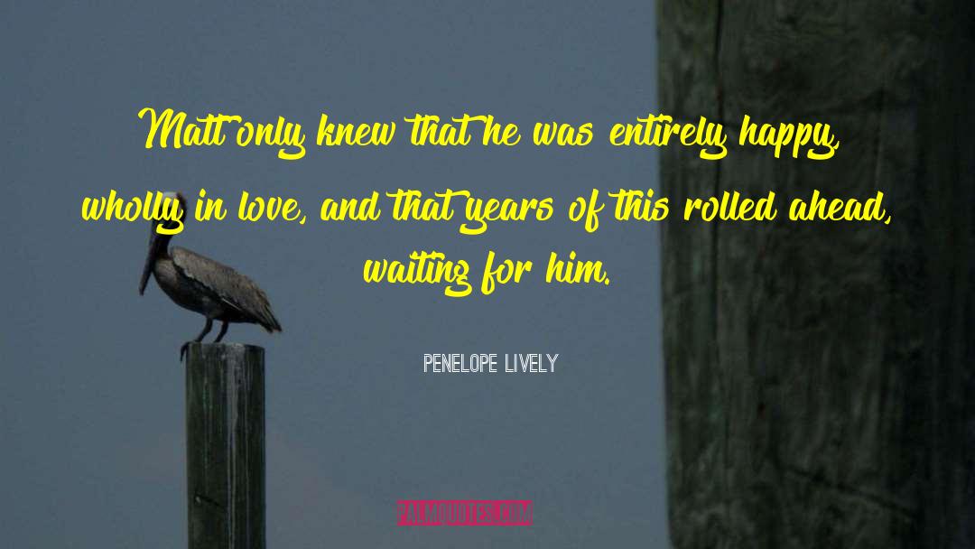 Penelope Lively Quotes: Matt only knew that he
