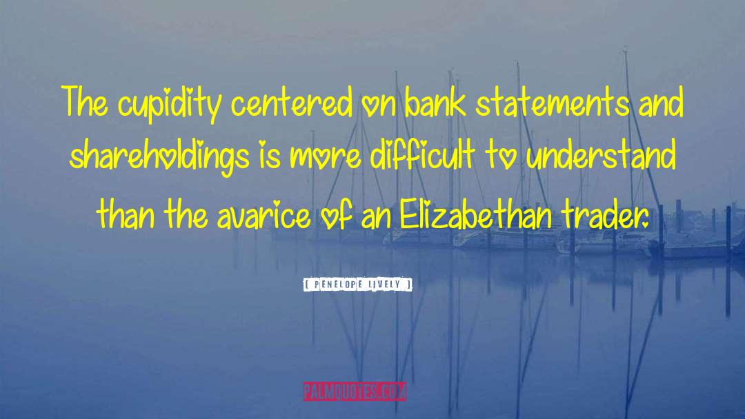 Penelope Lively Quotes: The cupidity centered on bank