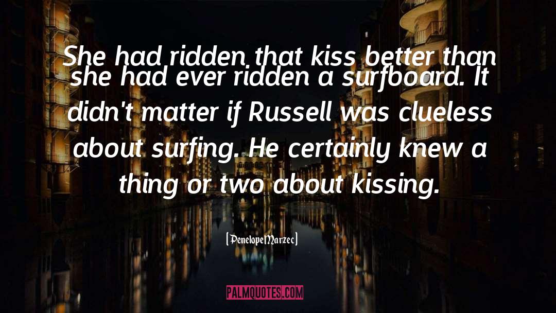 Penelope Marzec Quotes: She had ridden that kiss