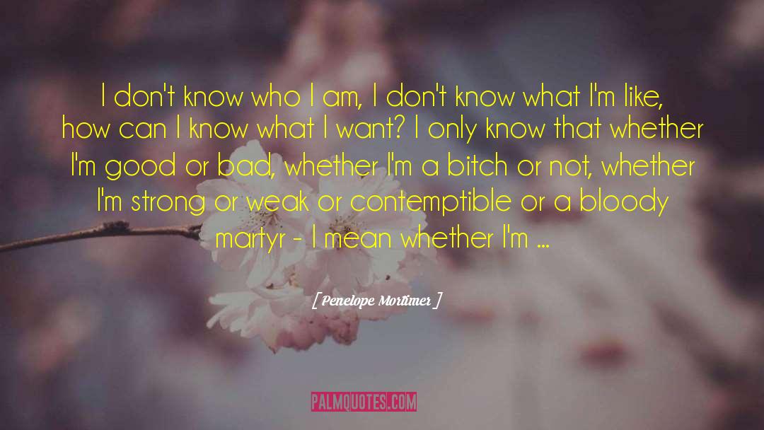Penelope Mortimer Quotes: I don't know who I