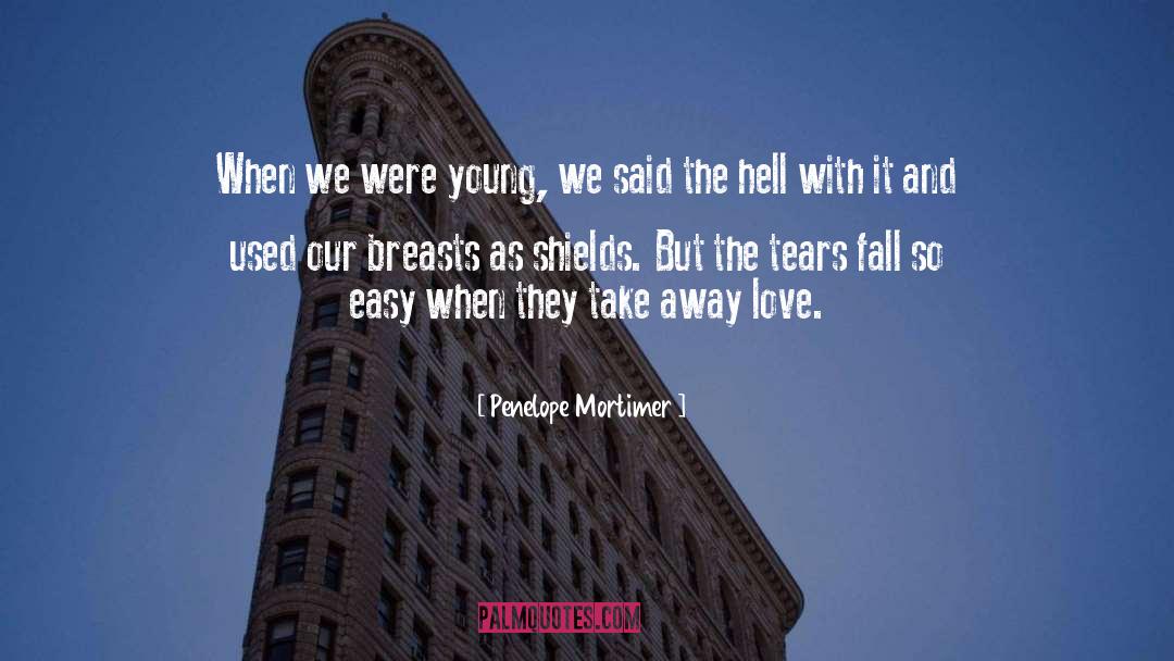 Penelope Mortimer Quotes: When we were young, we