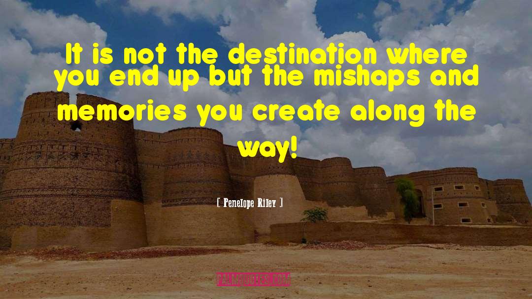 Penelope Riley Quotes: It is not the destination