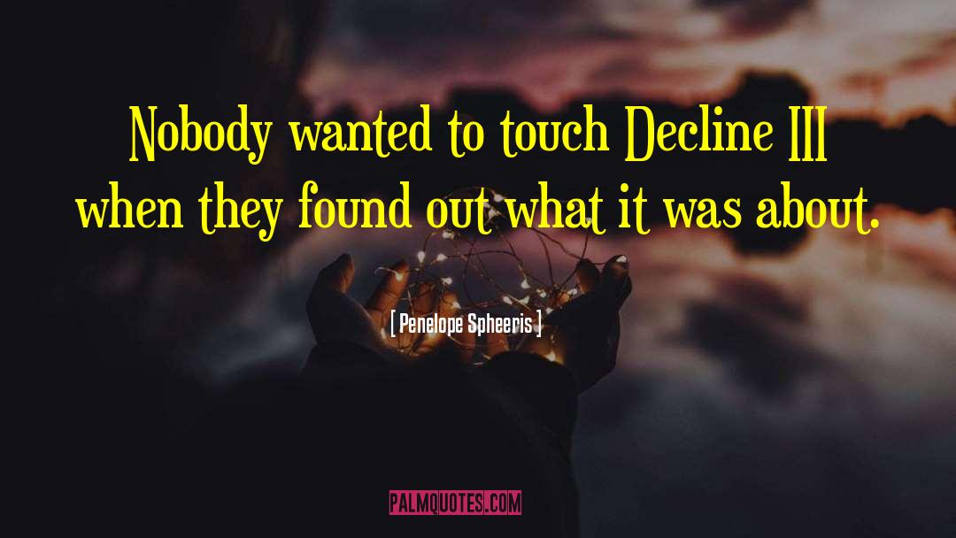 Penelope Spheeris Quotes: Nobody wanted to touch Decline