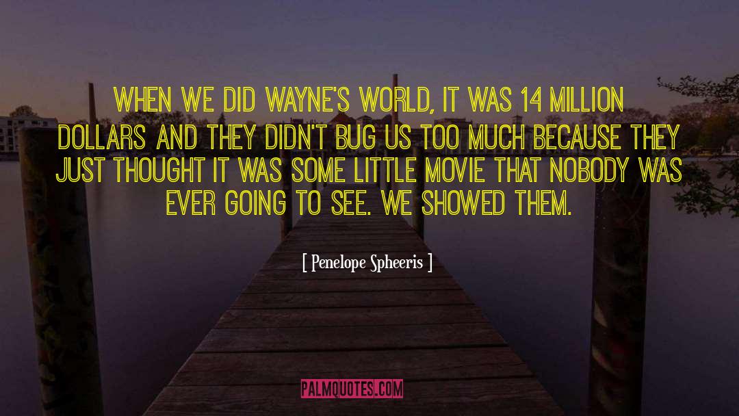 Penelope Spheeris Quotes: When we did Wayne's World,