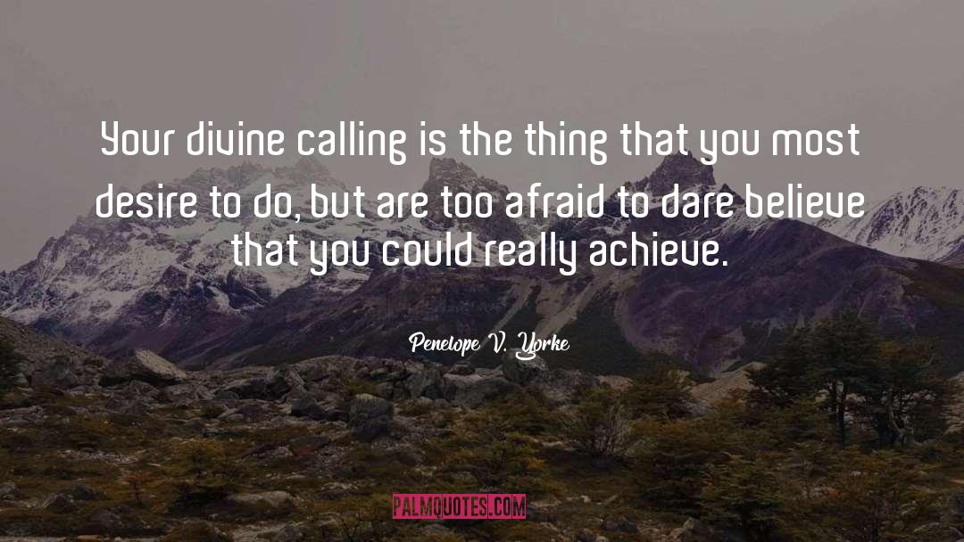 Penelope V. Yorke Quotes: Your divine calling is the