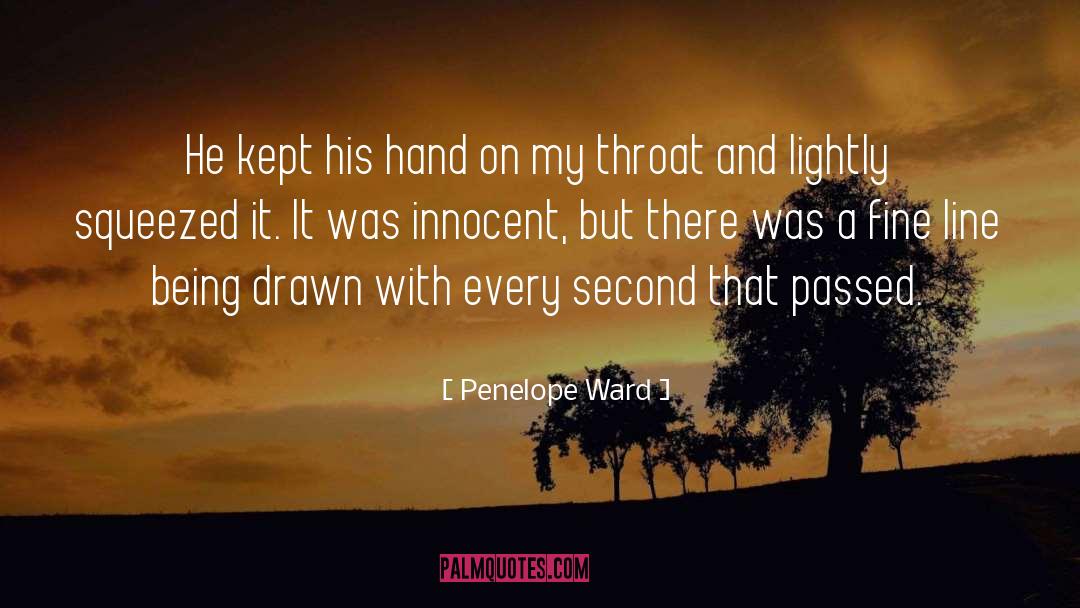 Penelope Ward Quotes: He kept his hand on