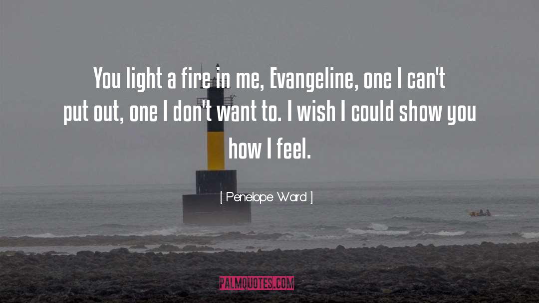 Penelope Ward Quotes: You light a fire in