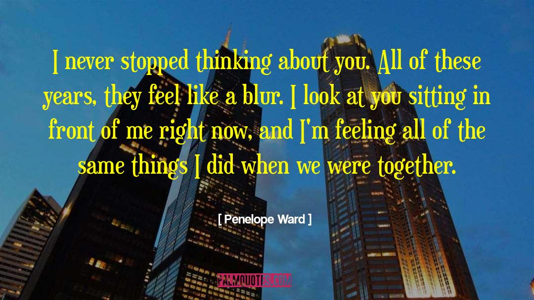 Penelope Ward Quotes: I never stopped thinking about