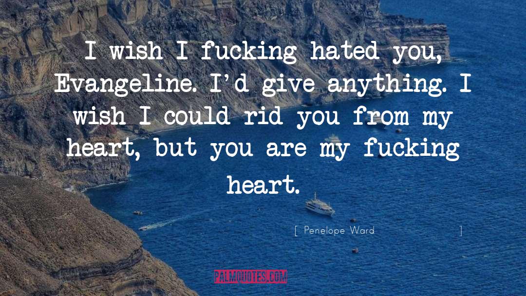 Penelope Ward Quotes: I wish I fucking hated