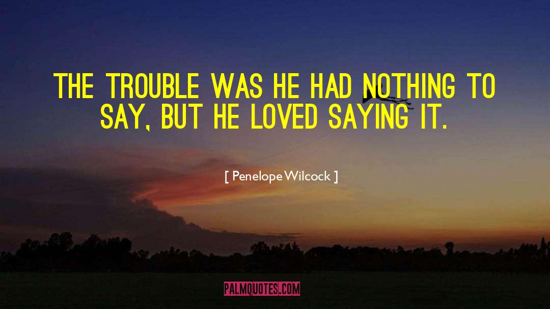 Penelope Wilcock Quotes: the trouble was he had