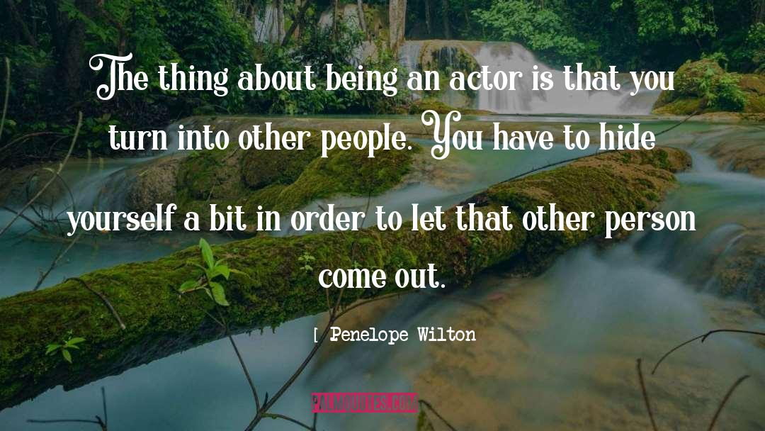 Penelope Wilton Quotes: The thing about being an