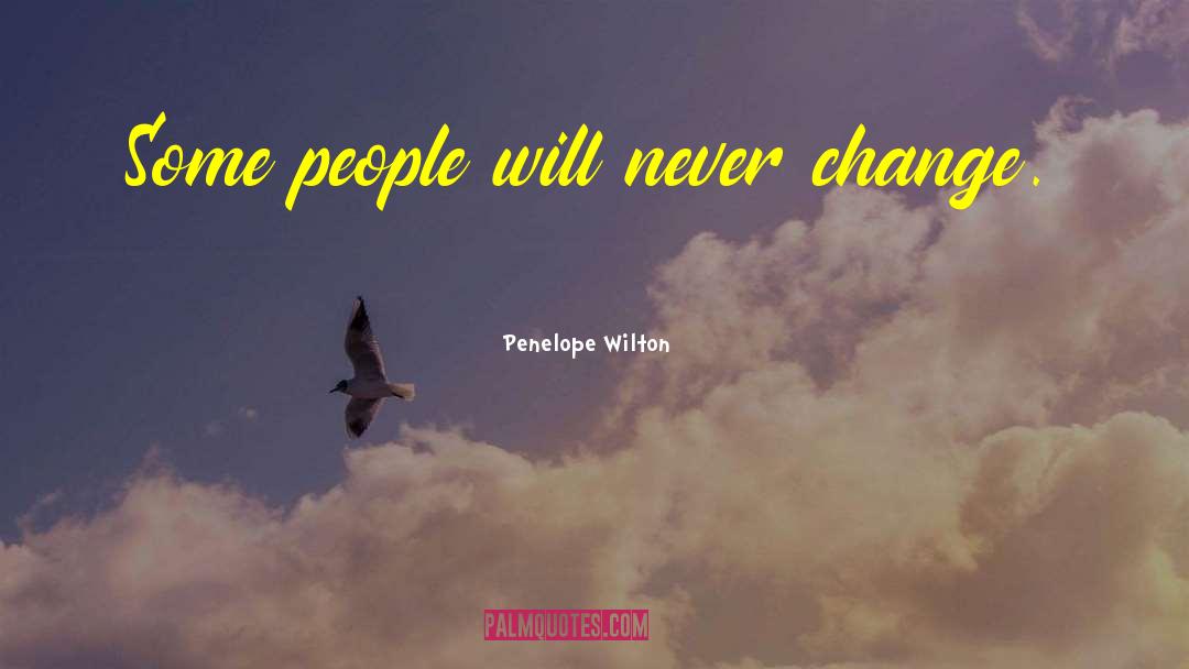 Penelope Wilton Quotes: Some people will never change.