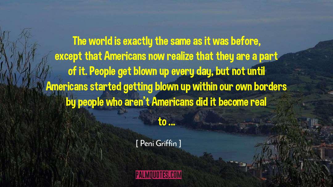 Peni Griffin Quotes: The world is exactly the