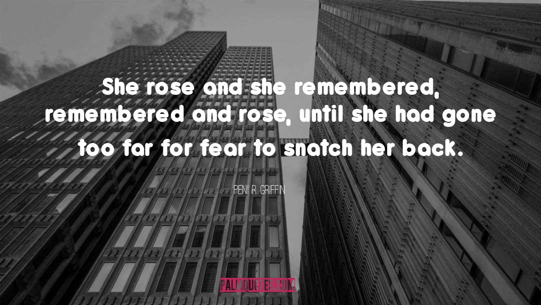 Peni R. Griffin Quotes: She rose and she remembered,