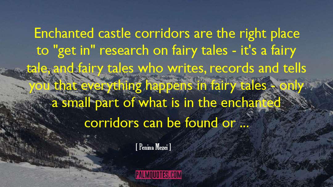 Penina Mezei Quotes: Enchanted castle corridors are the