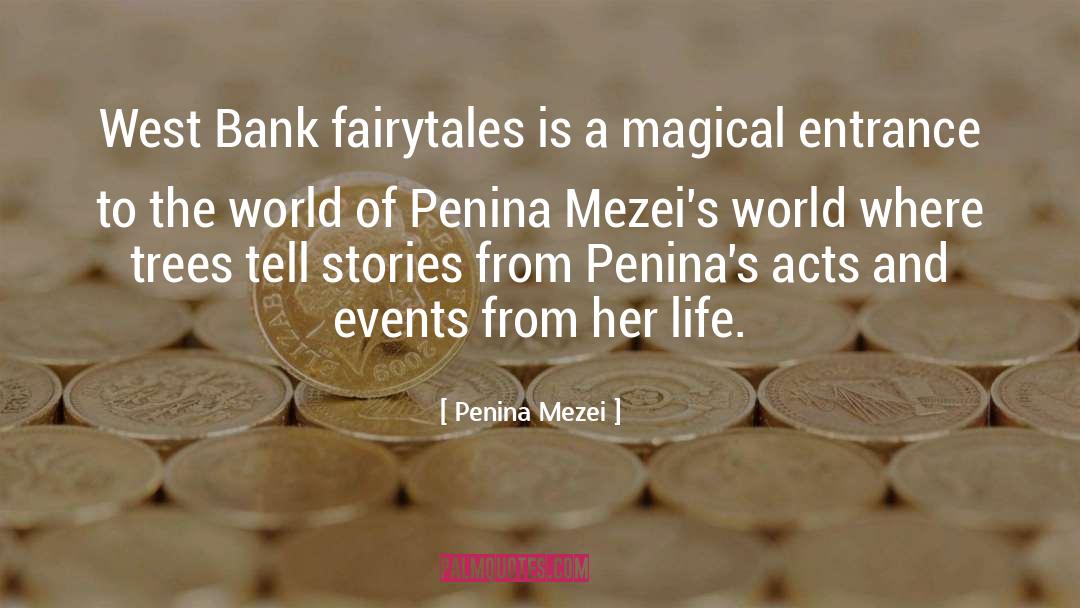 Penina Mezei Quotes: West Bank fairytales is a