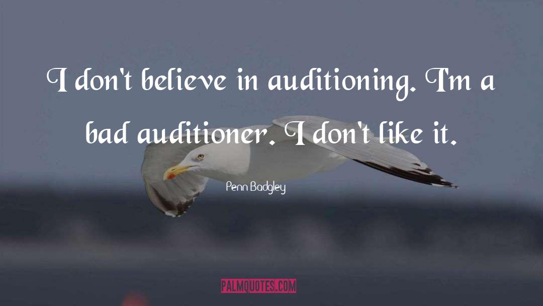 Penn Badgley Quotes: I don't believe in auditioning.