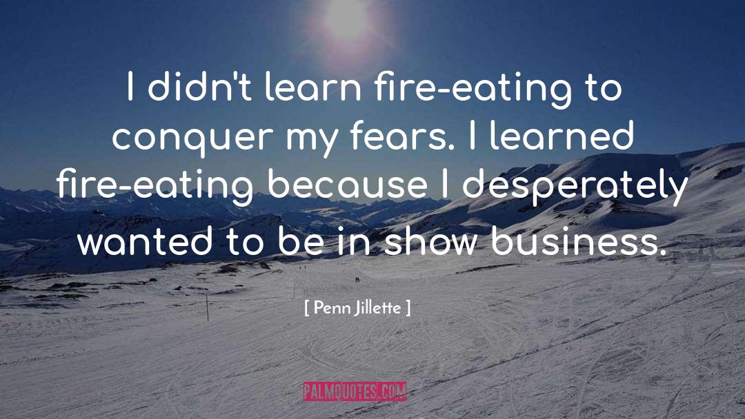 Penn Jillette Quotes: I didn't learn fire-eating to