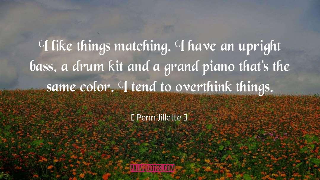 Penn Jillette Quotes: I like things matching. I