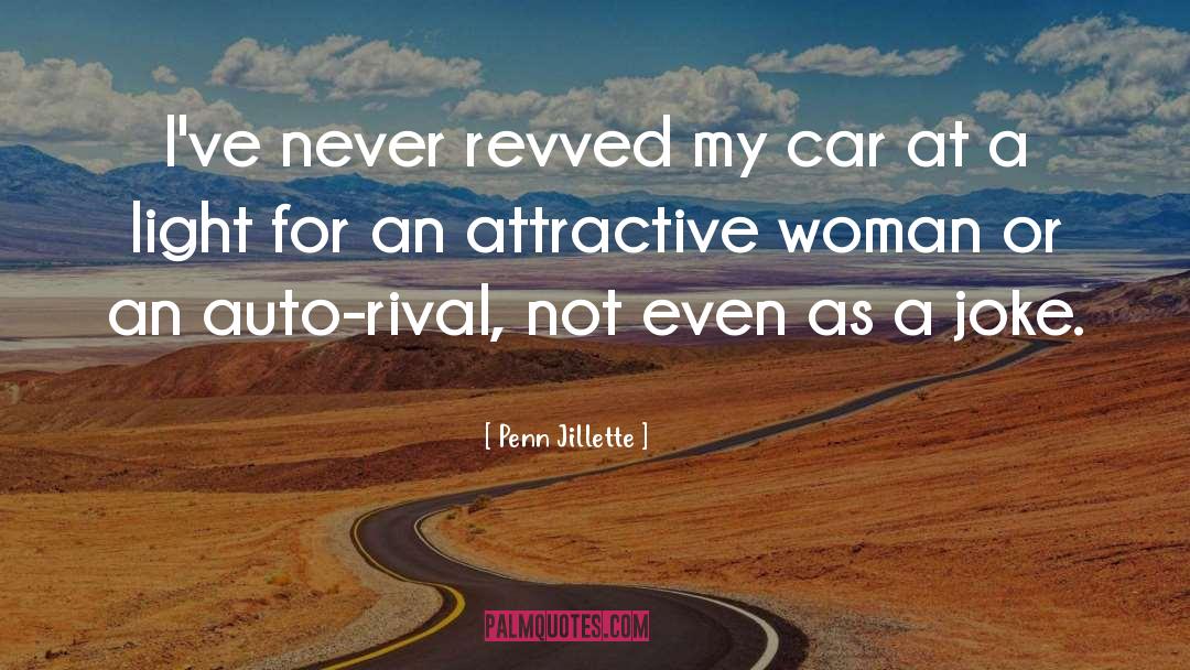 Penn Jillette Quotes: I've never revved my car