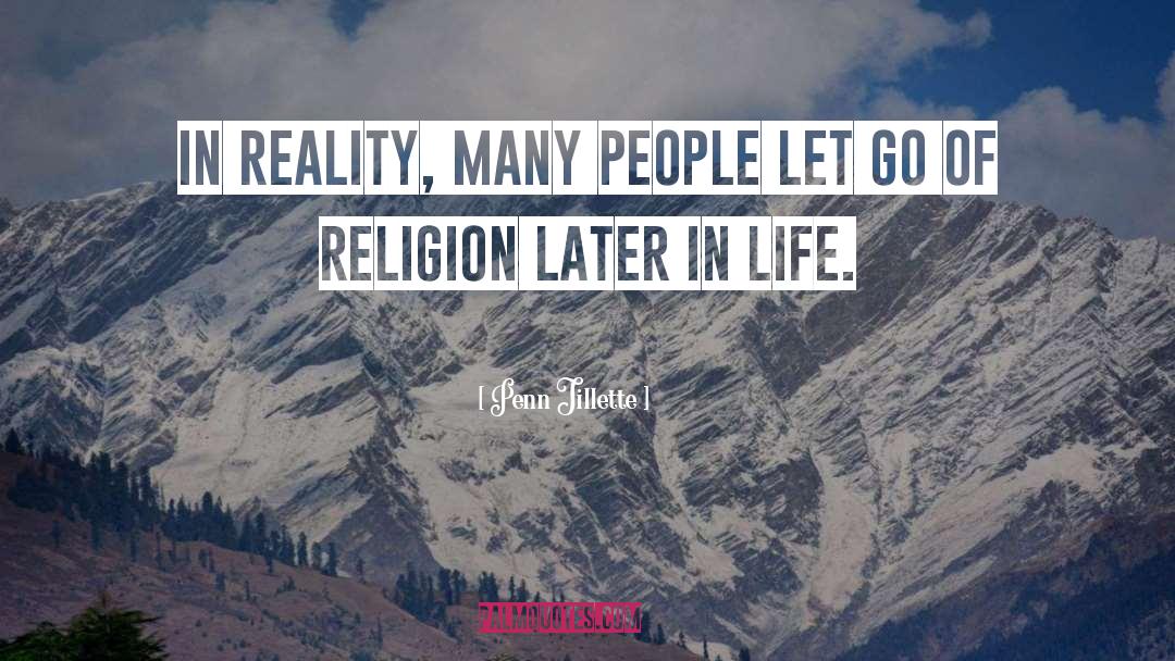 Penn Jillette Quotes: In reality, many people let